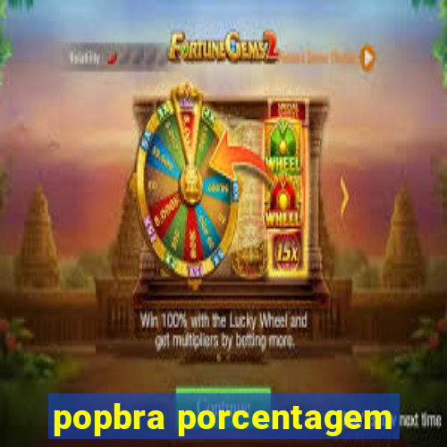 popbra porcentagem